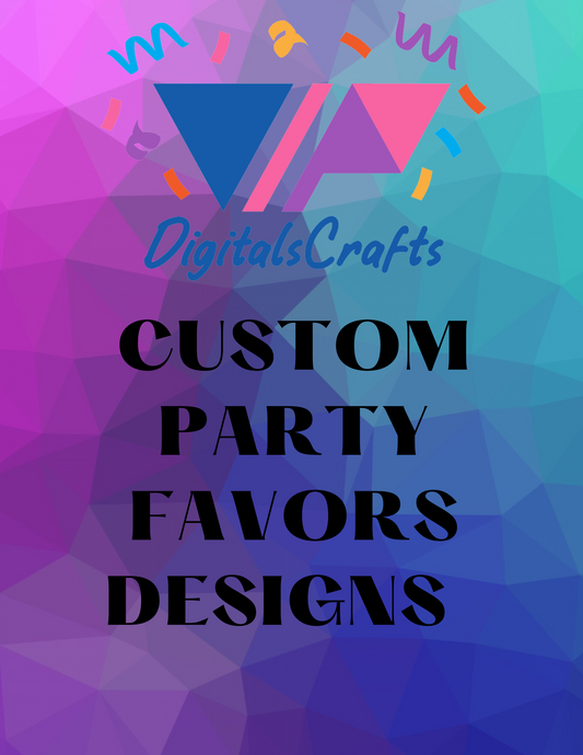 CUSTOM PARTY FAVORS DESIGNS /DIGITAL DESIGN ONLY